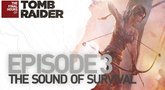 Tomb Raider The Last Hours Episode 3: Sound of Survival trailer